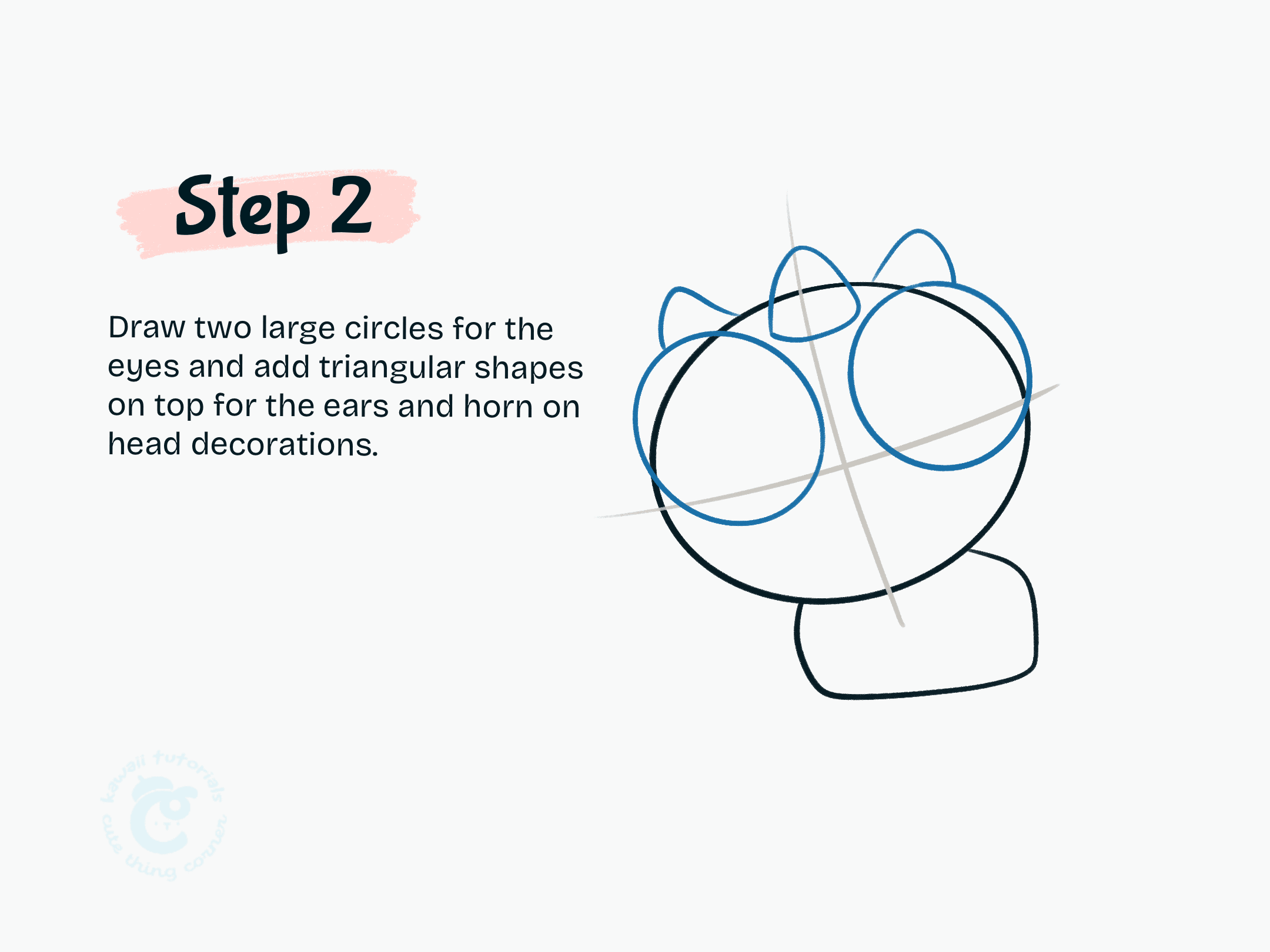 Step 2 Draw two large circles for the eyes and add triangular shapes on top for the ears and horn on head decorations.