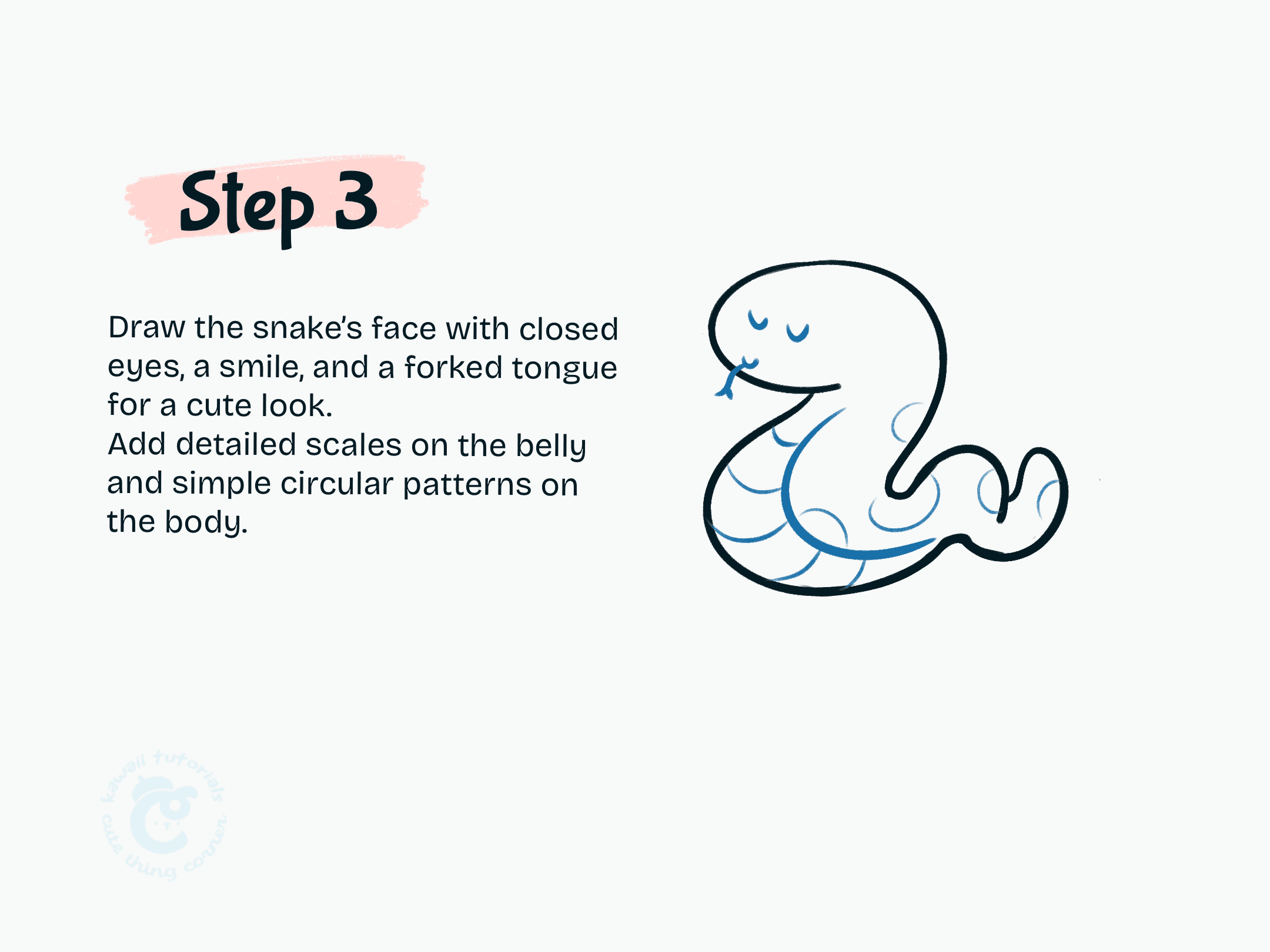 Step 3 Draw the snake face with closed eyes, a smile, and a forked tongue for a cute look