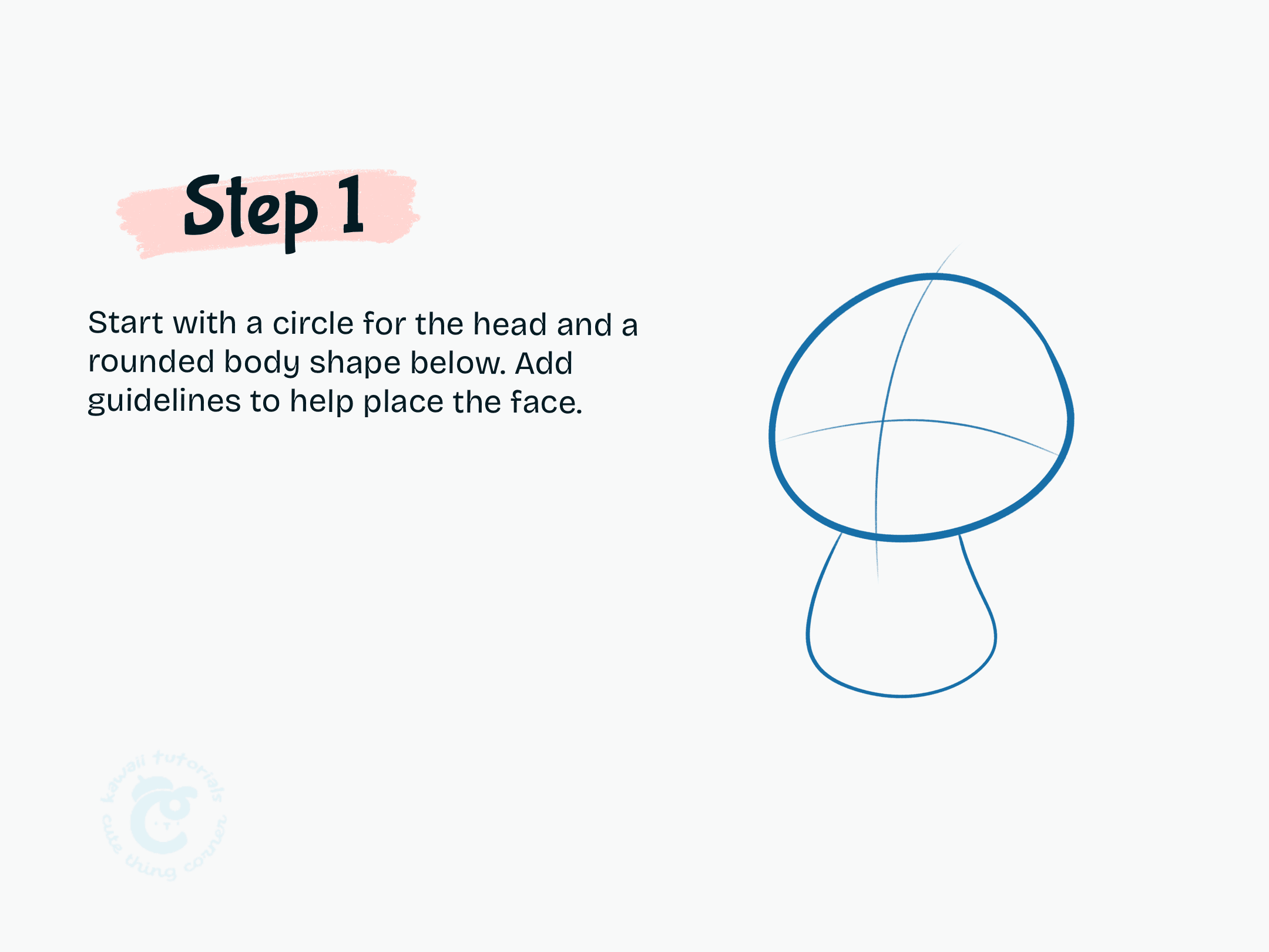 Start with a circle for the head and a rounded body shape below