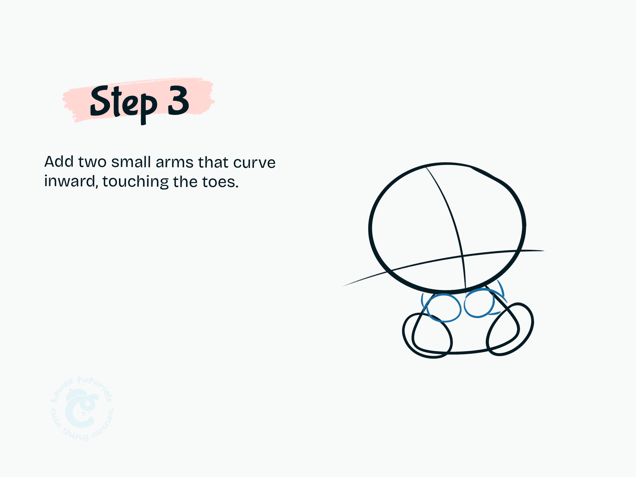 Add two small arms that curve inward, touching the toes.