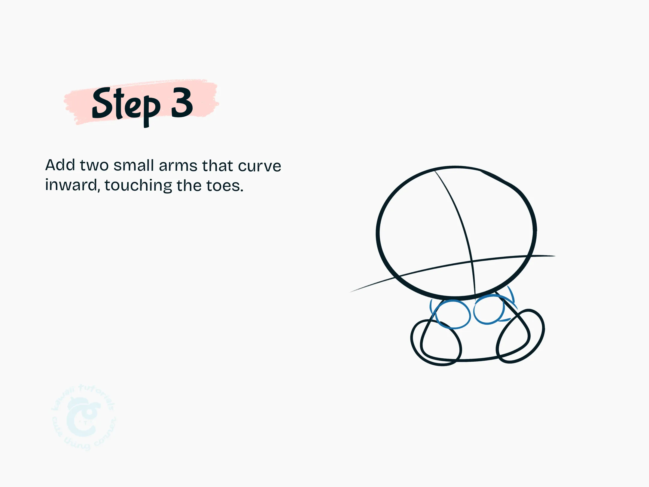 Add two small arms that curve inward, touching the toes.