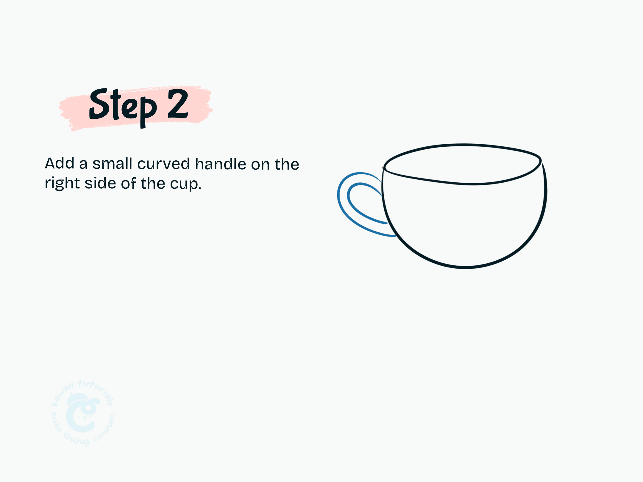 Step 2 Add a small curved handle on the right side of the cup.