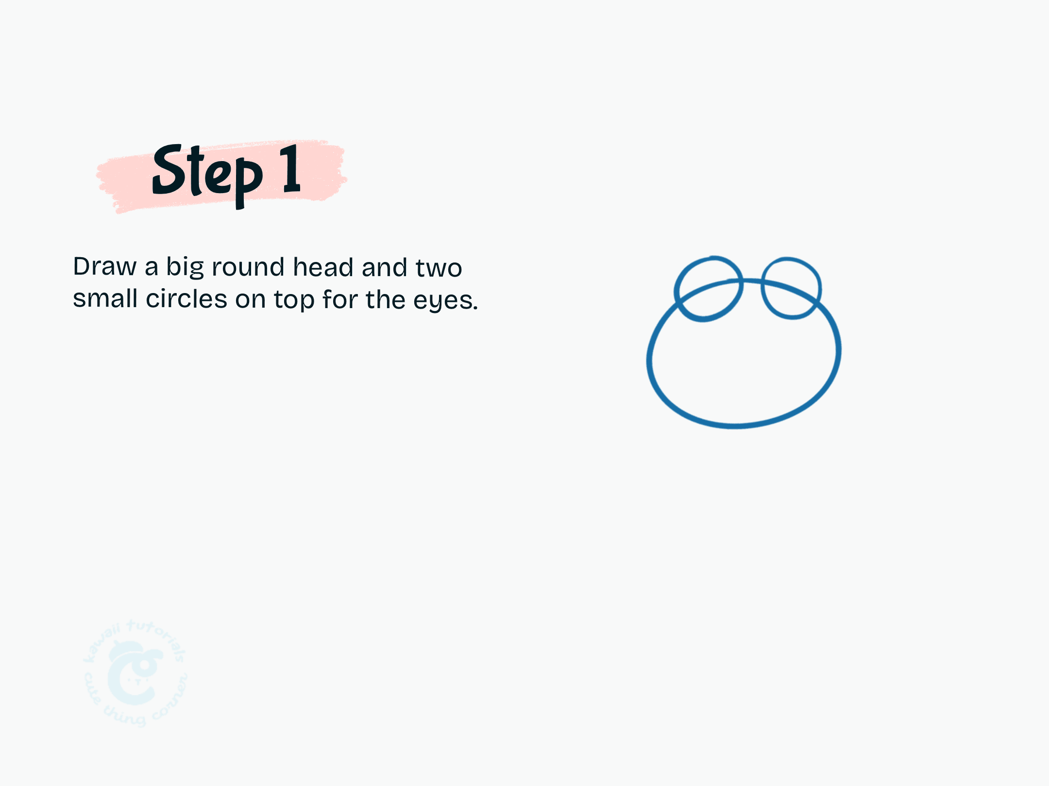Step 1 Draw a big round head and two small circles on top for the eyes.