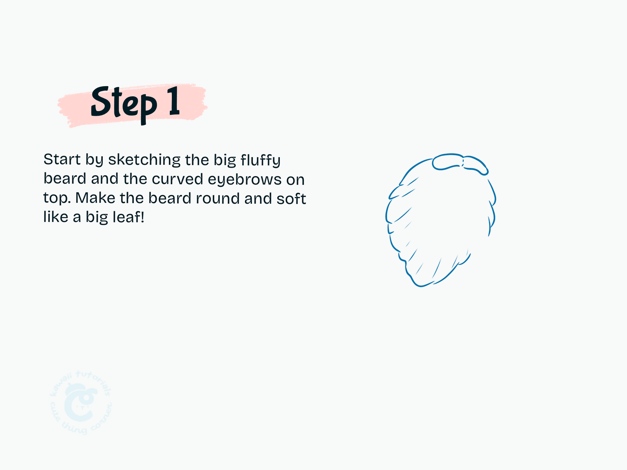 Step 1 Start by sketching the big fluffy beard and the curved eyebrows on top
