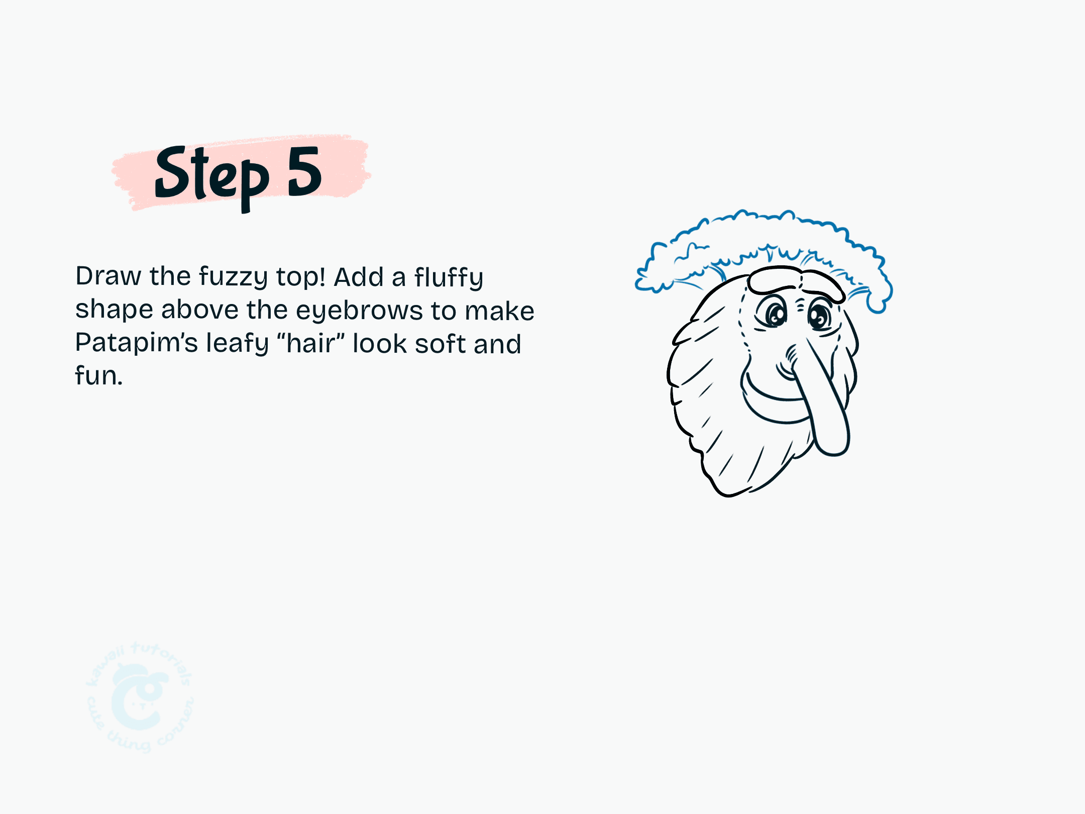Step 5 Add a fluffy shape above the eyebrows to make Patapim leafy hair look soft and fun