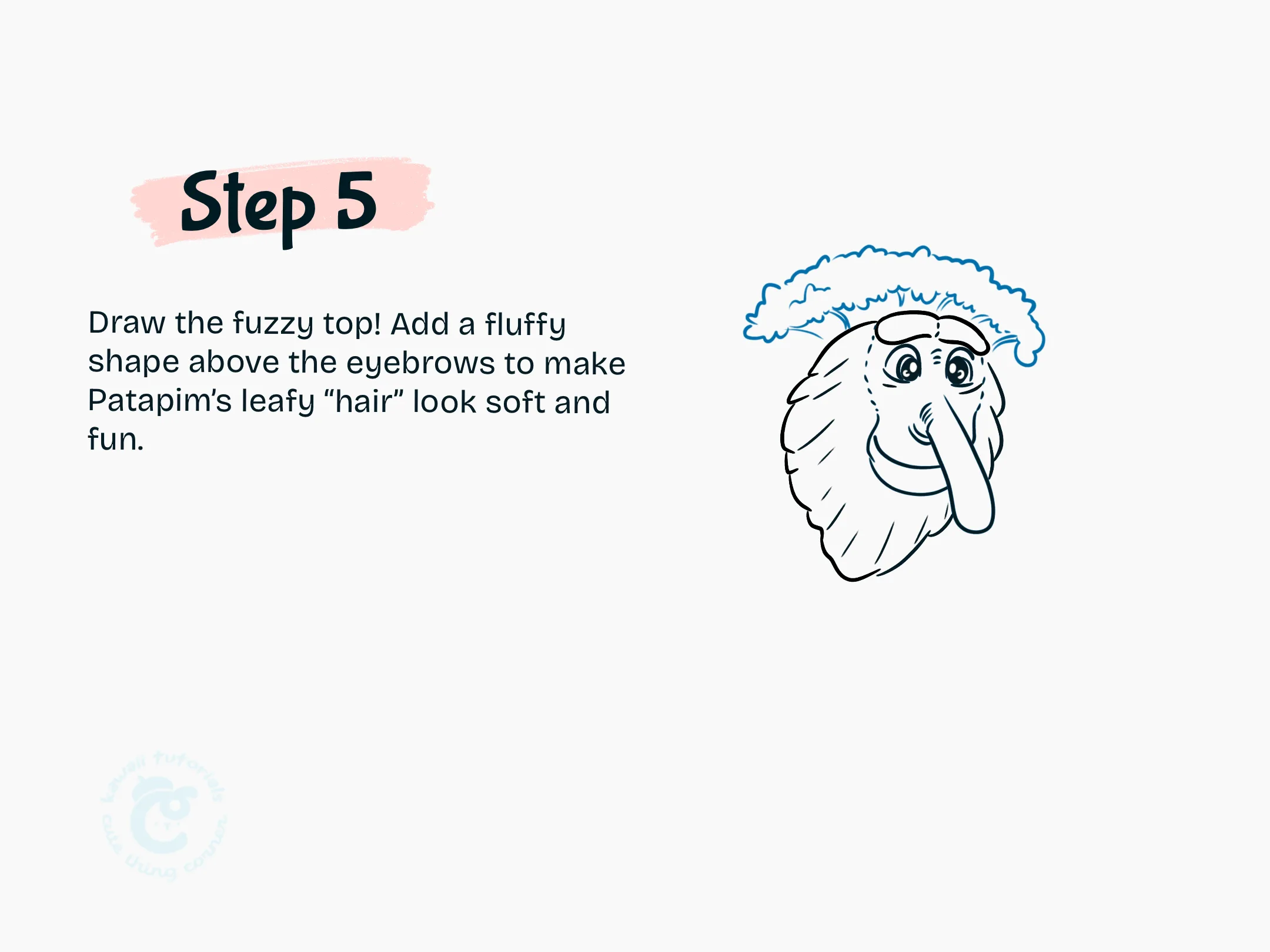 Step 5 Add a fluffy shape above the eyebrows to make Patapim leafy hair look soft and fun