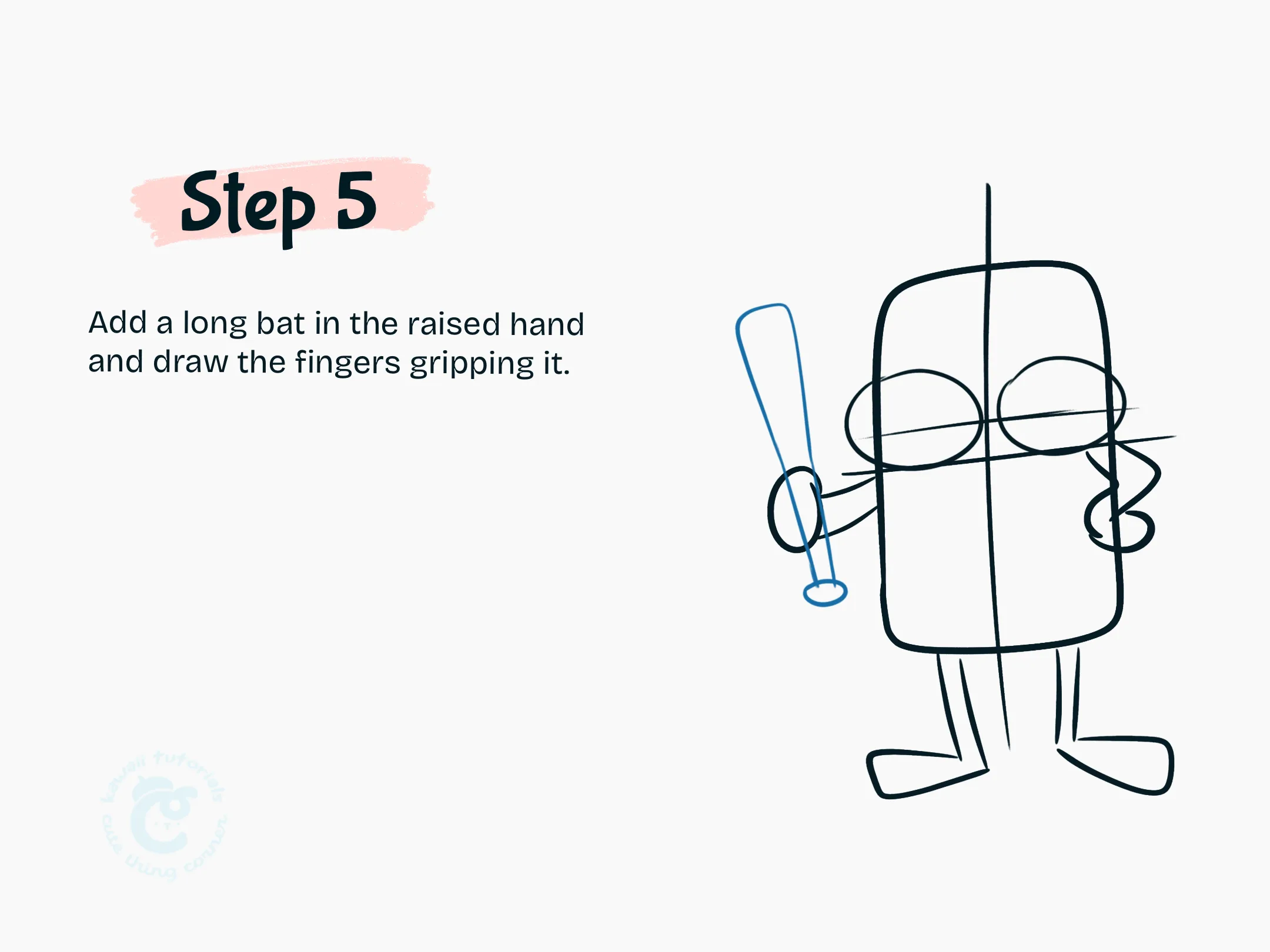 Step 5 Add a long bat in the raised hand and draw the fingers gripping it