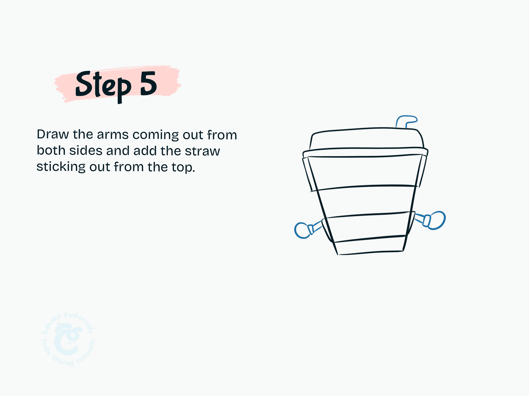 Step 5 Draw the arms coming out from both sides and add the straw sticking out from the top