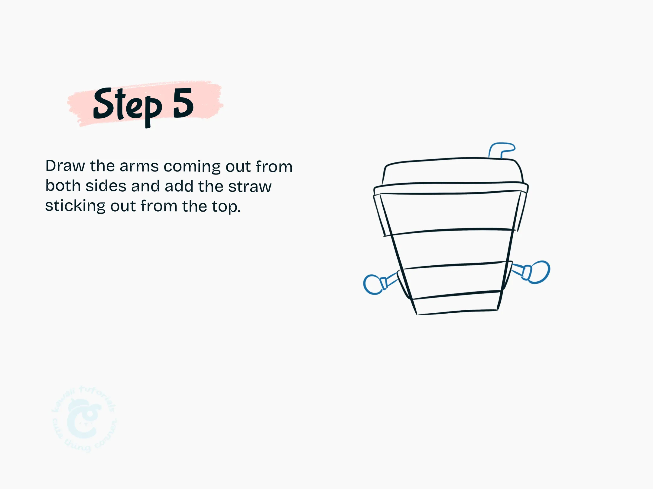 Step 5 Draw the arms coming out from both sides and add the straw sticking out from the top
