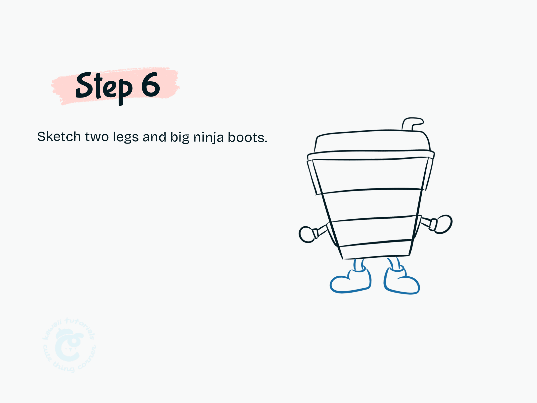Step 6 Sketch two legs and big ninja boots.