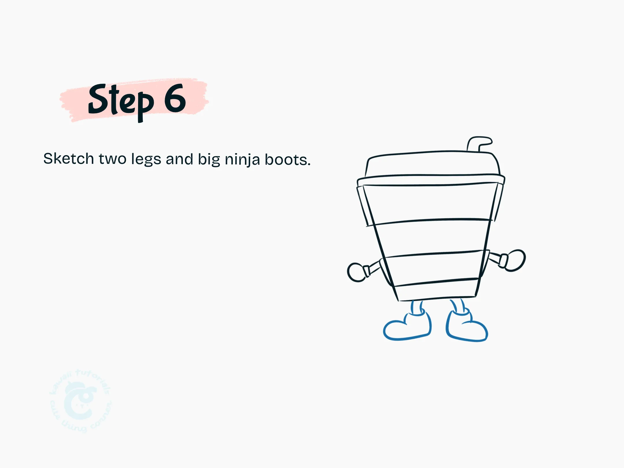 Step 6 Sketch two legs and big ninja boots.
