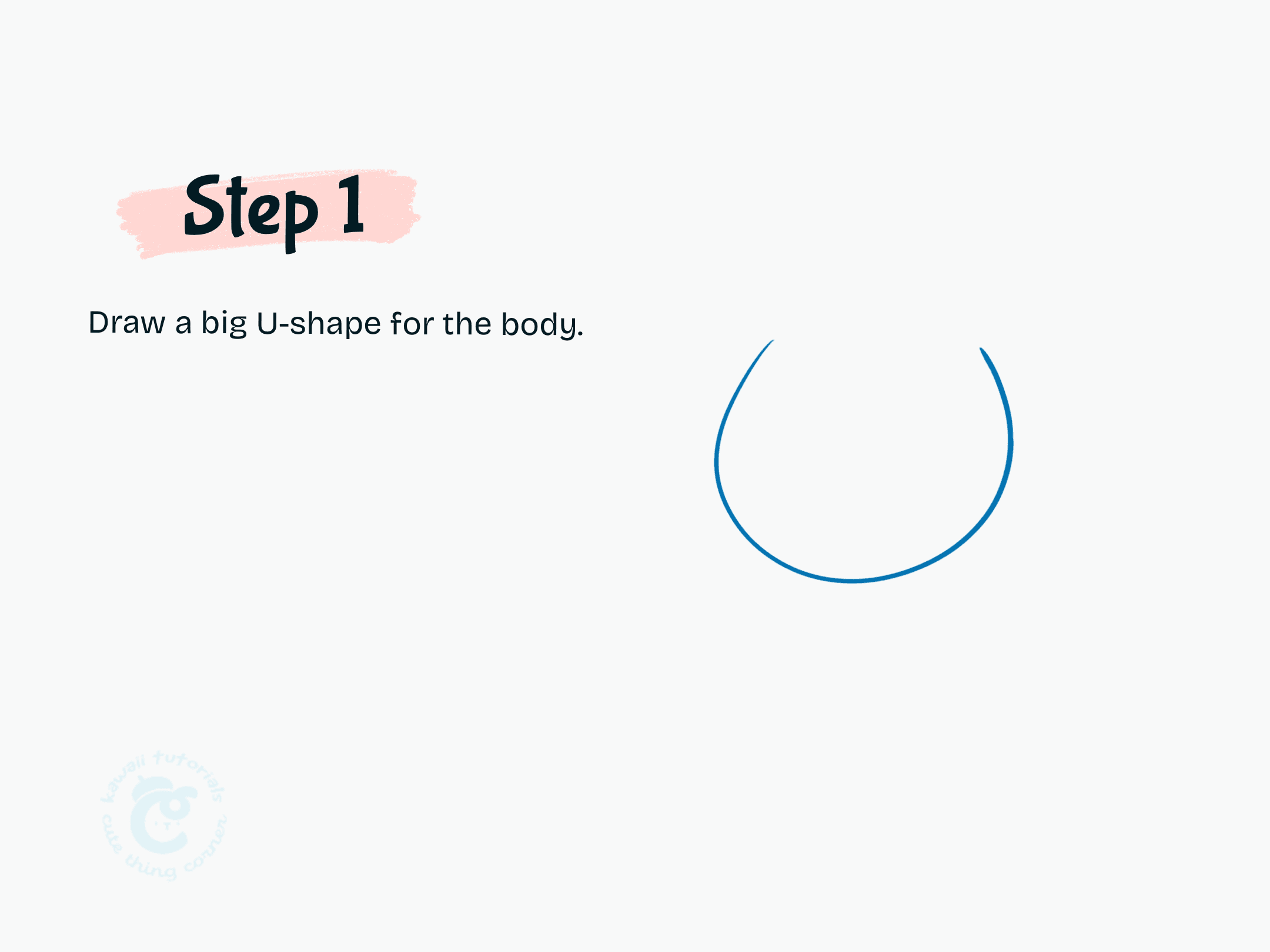 Draw a big U-shape for the body.