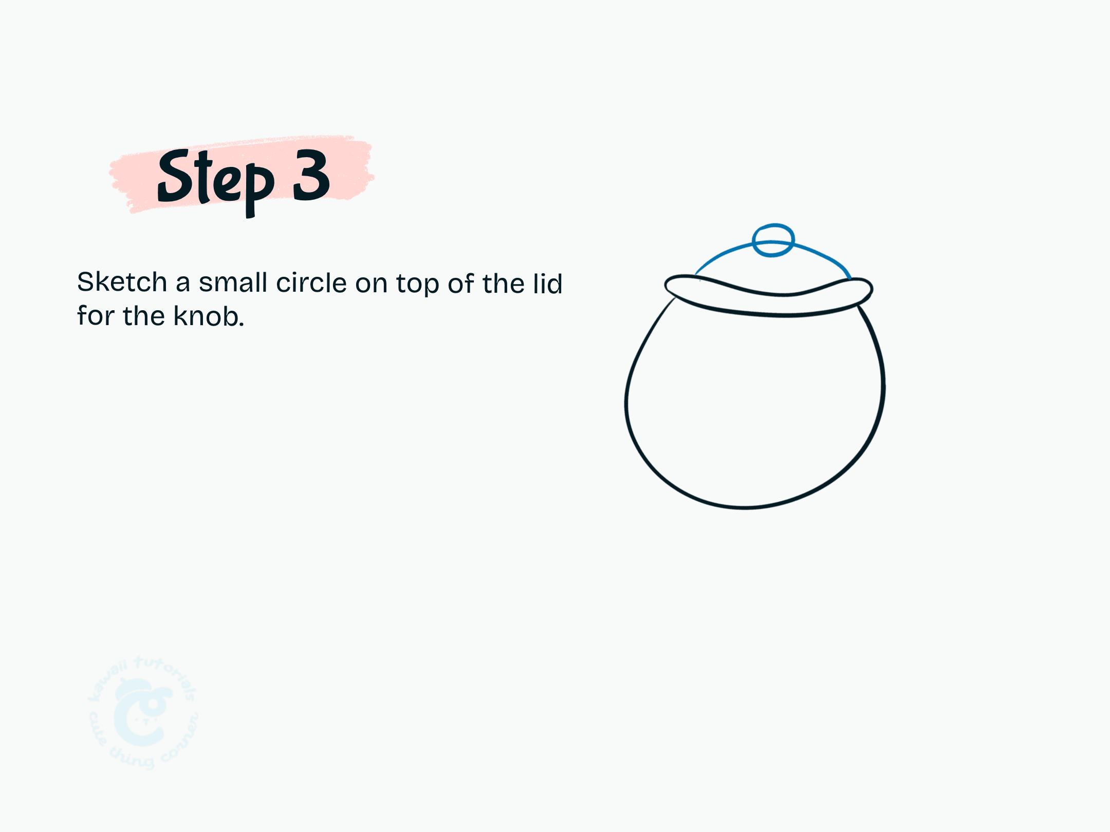 Sketch a small circle on top of the lid for the knob.