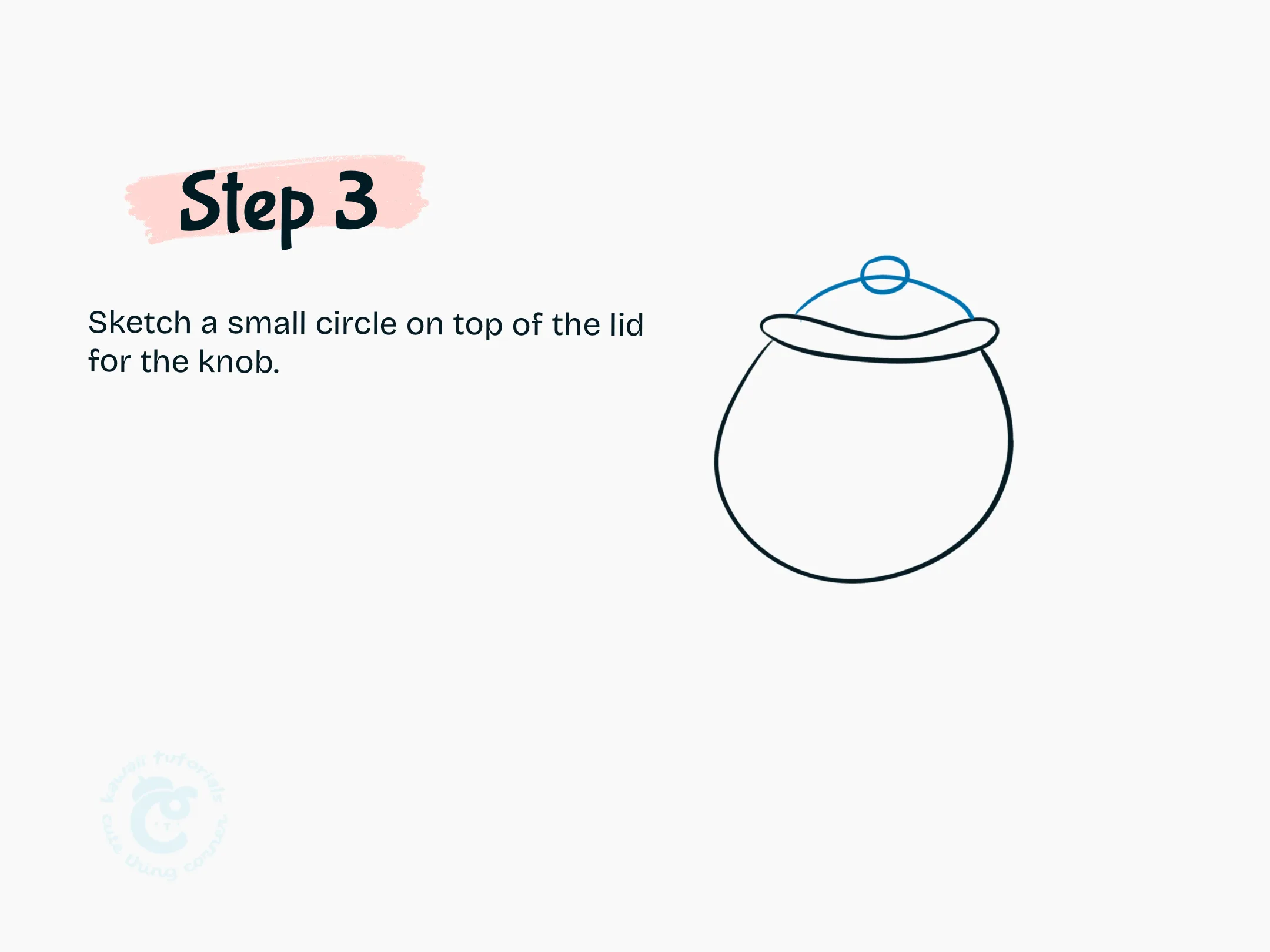 Sketch a small circle on top of the lid for the knob.