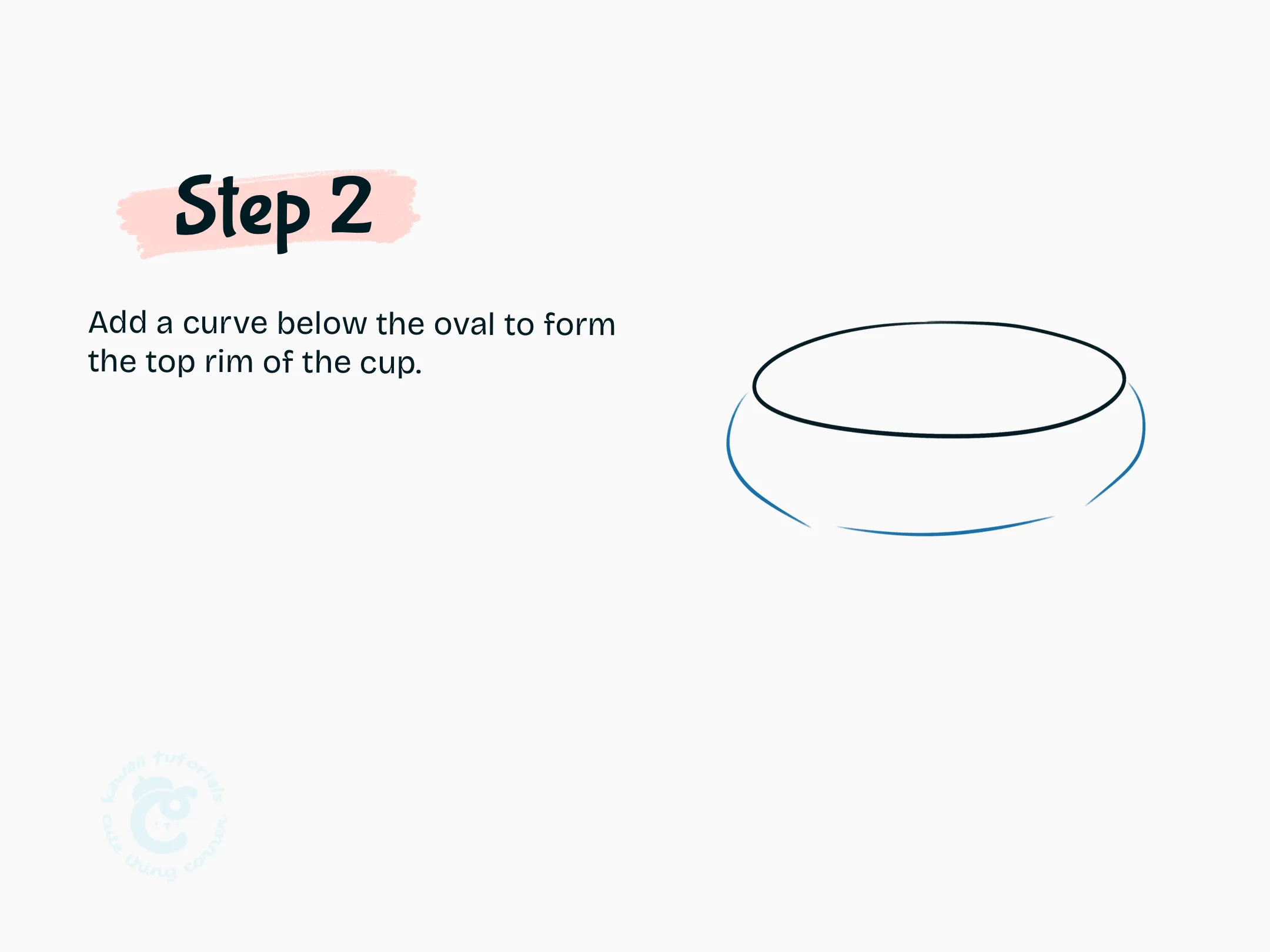 Add a curve below the oval to form the top rim of the cup