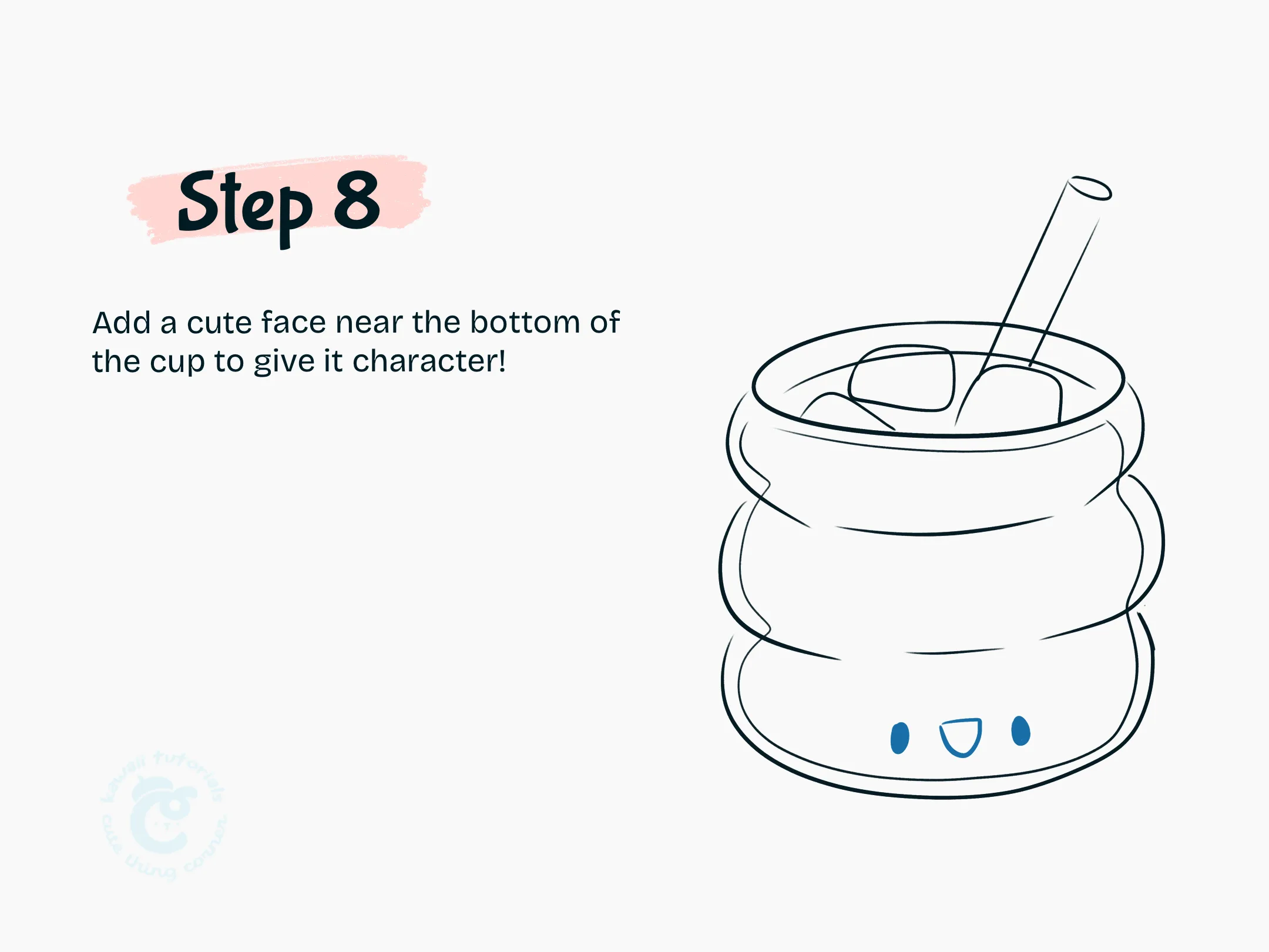 Add a cute face near the bottom of the cup to give it character