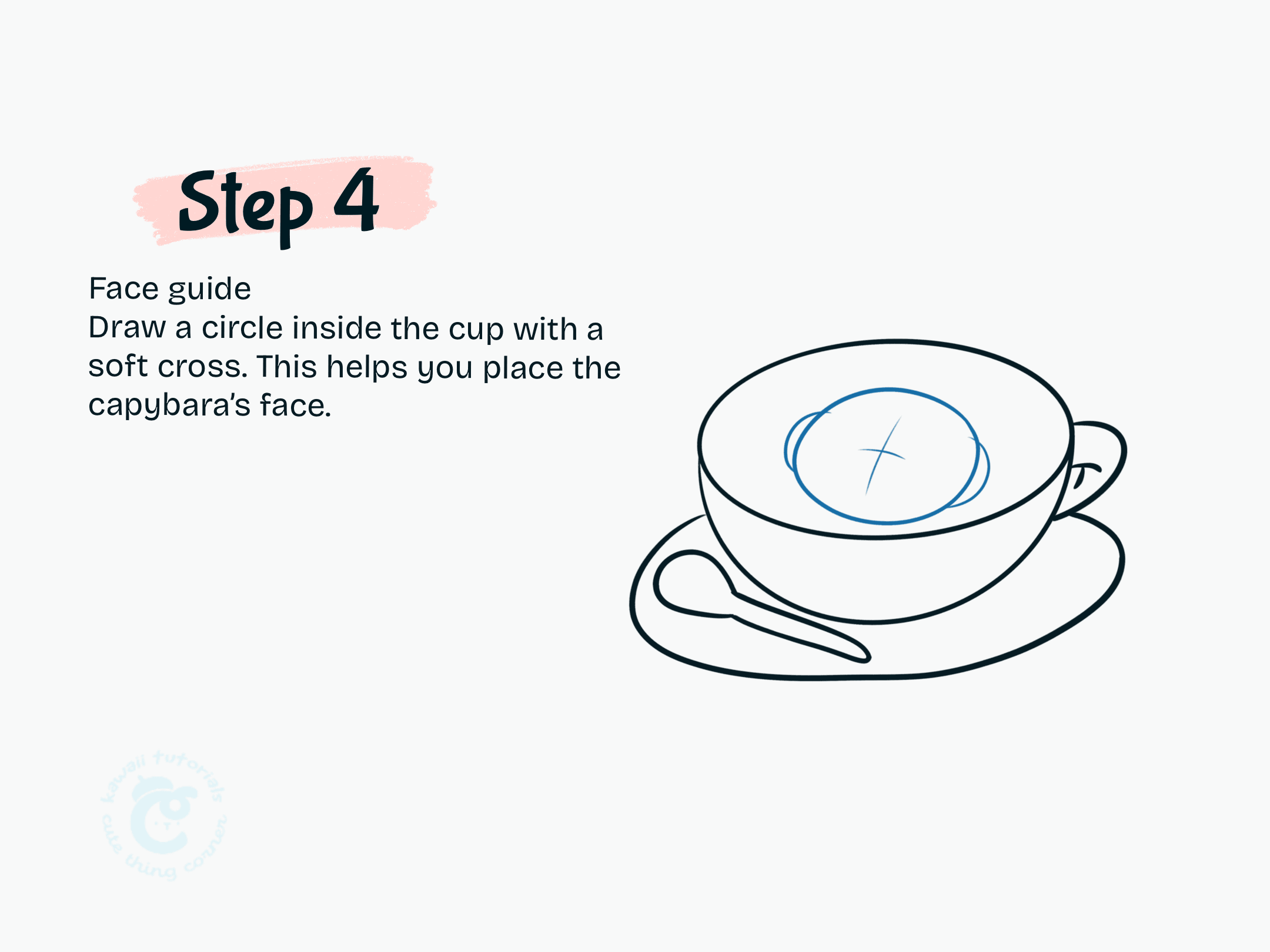 Face guideDraw a circle inside the cup with a soft cross. This helps you place the capybara's face.