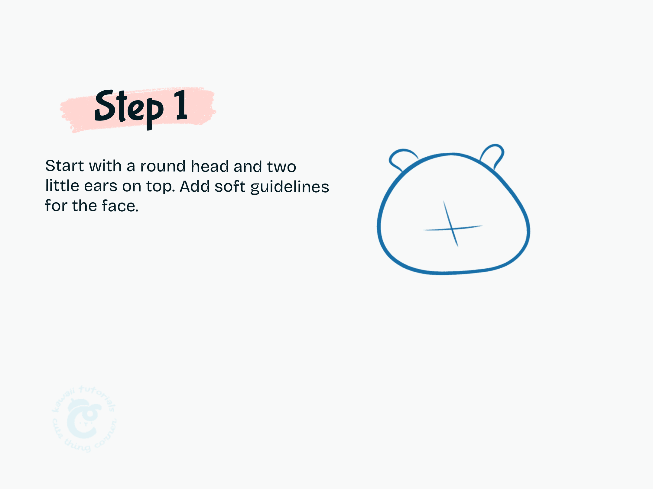 Step 1 Start with a round head and two little ears on top