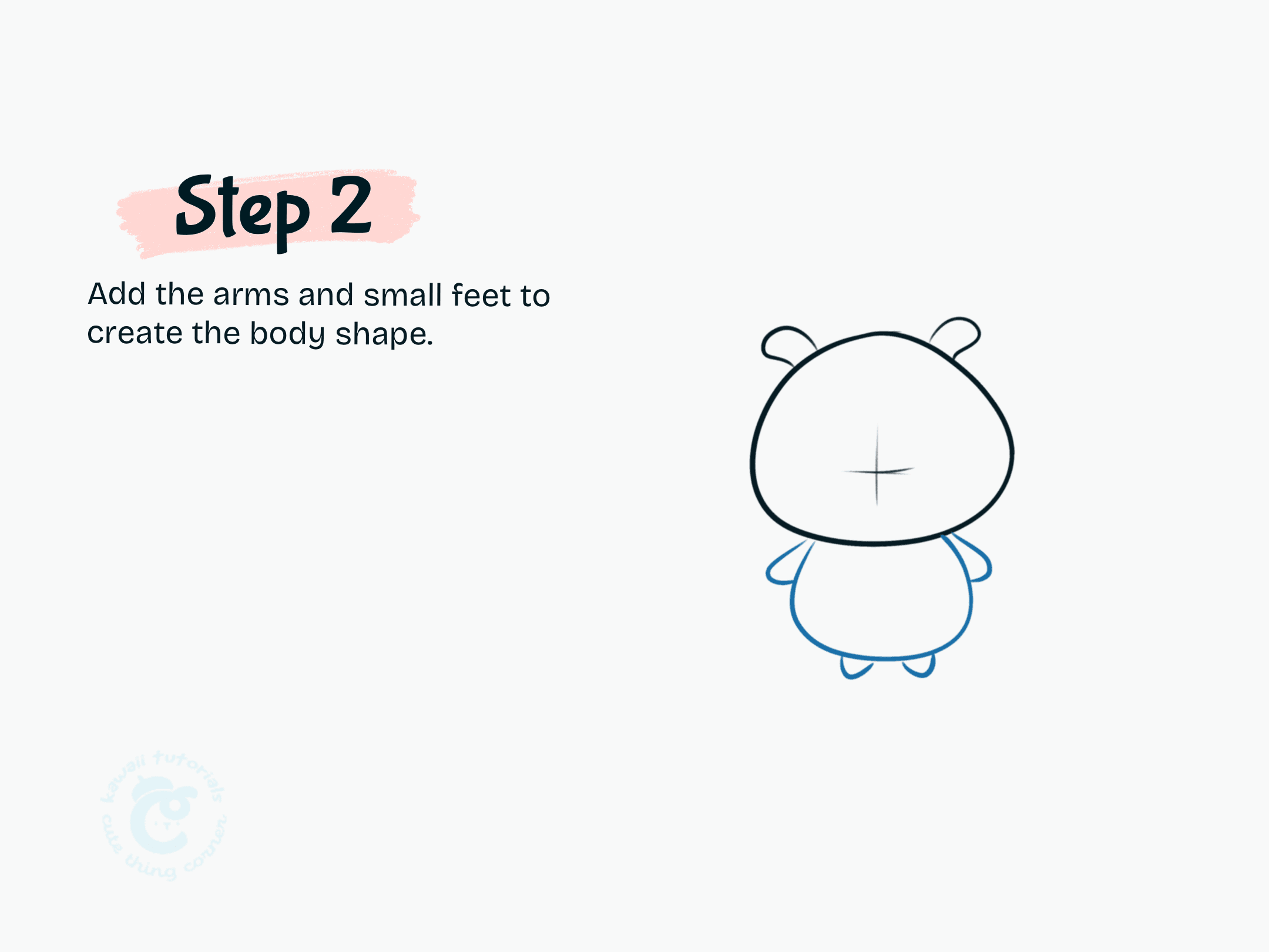 Step 2 Add the arms and small feet to create the body shape.