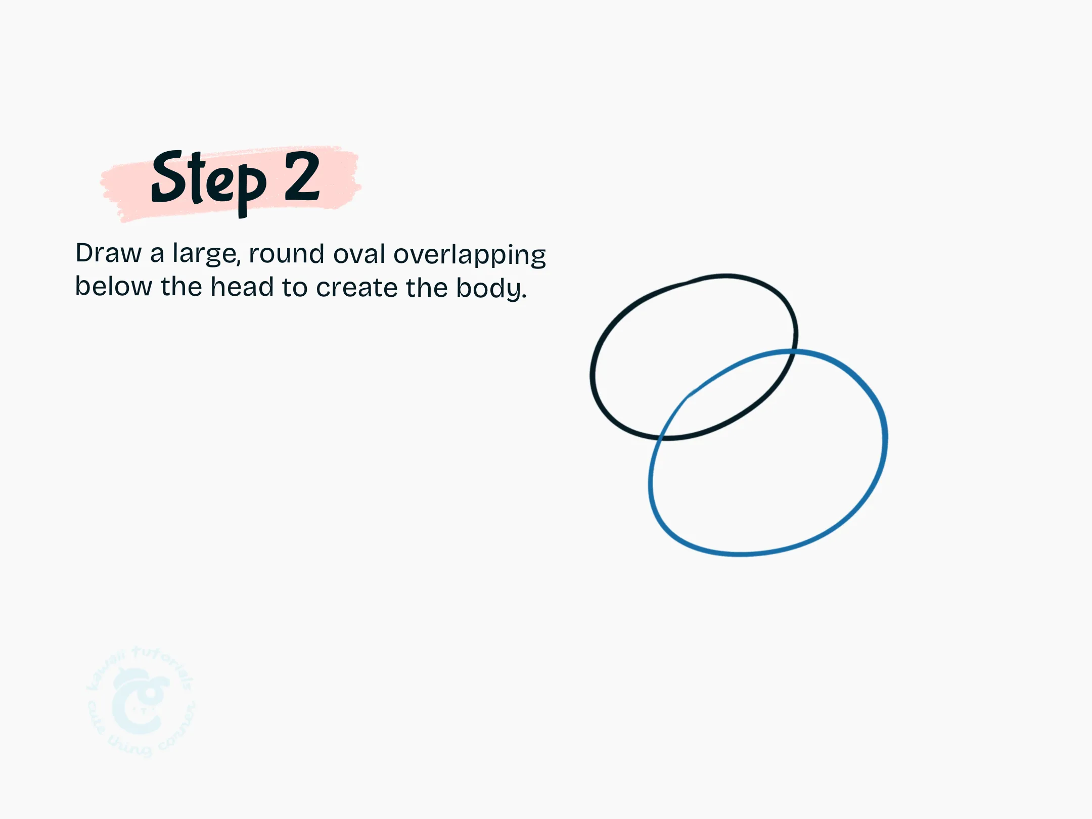 Step 2 Draw a large, round oval overlapping below the head to create the body.