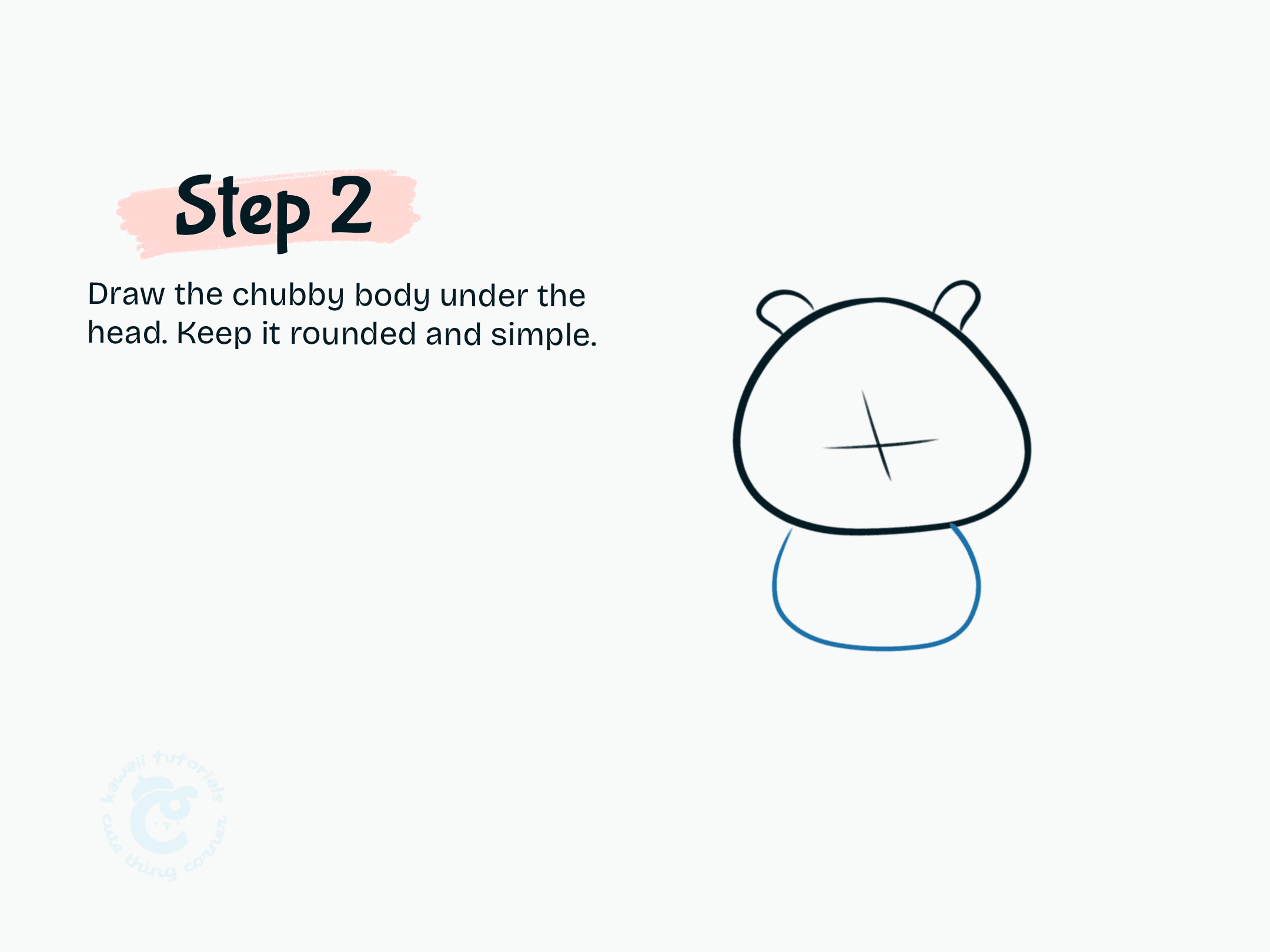 Step 2 Draw the chubby body under the head.