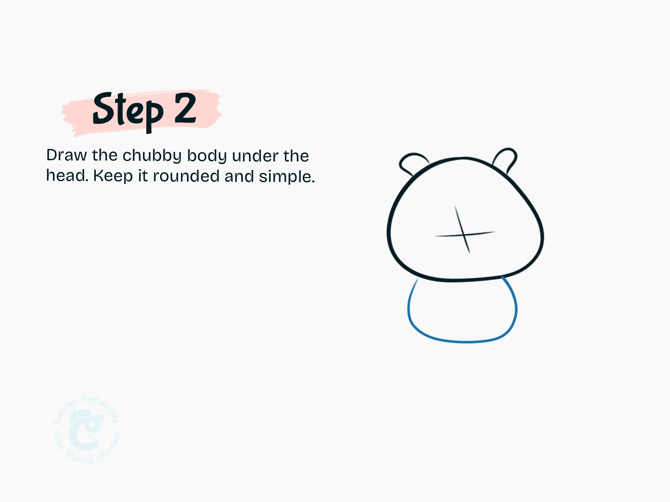 Draw the chubby body under the head. Keep it rounded and simple