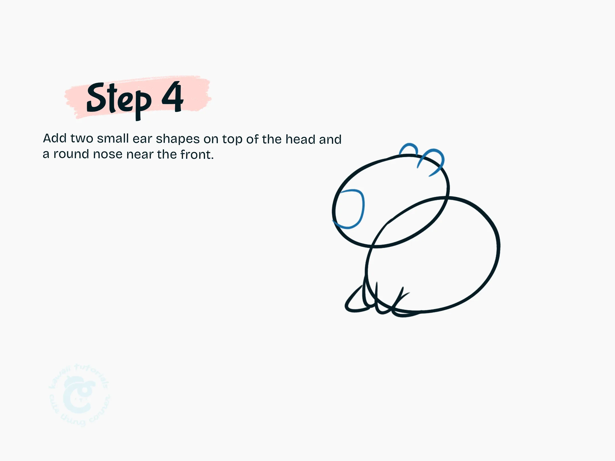 Step 4 Add two small ear shapes on top of the head and a round nose near the front.