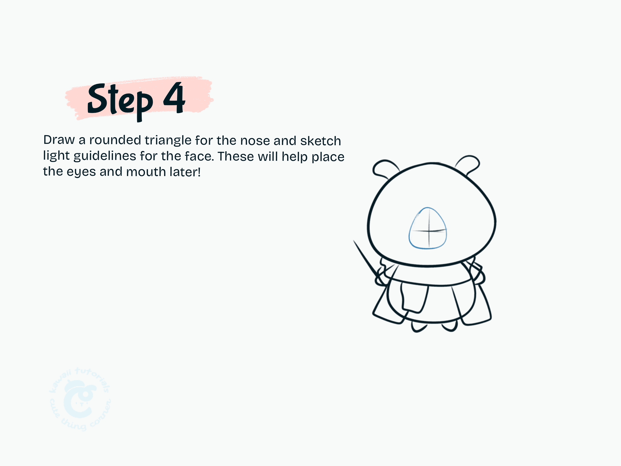 Step 4 Draw a rounded triangle for the nose and sketch light guidelines for the face
