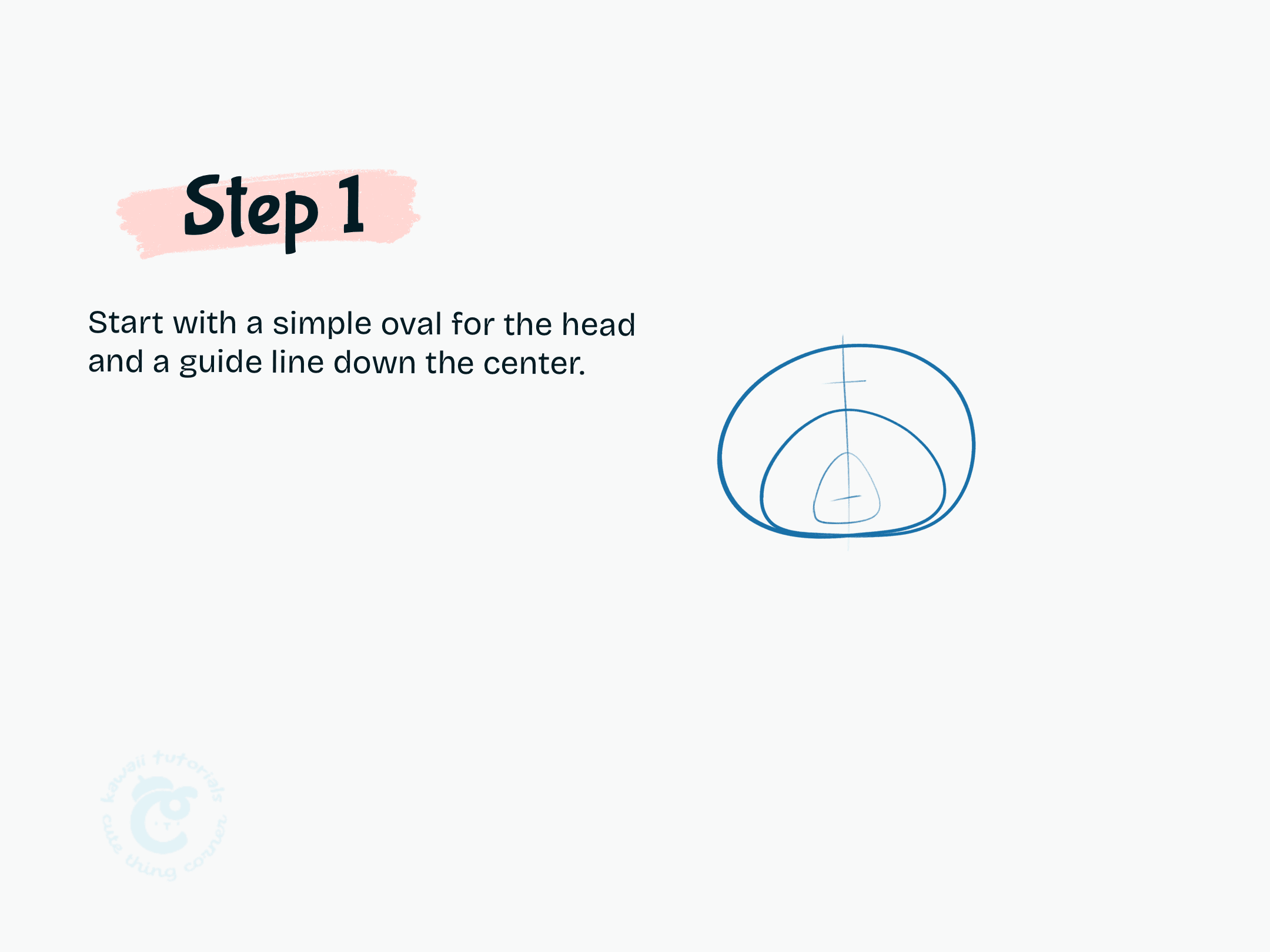 Start with a simple oval for the head and a guide line down the center.