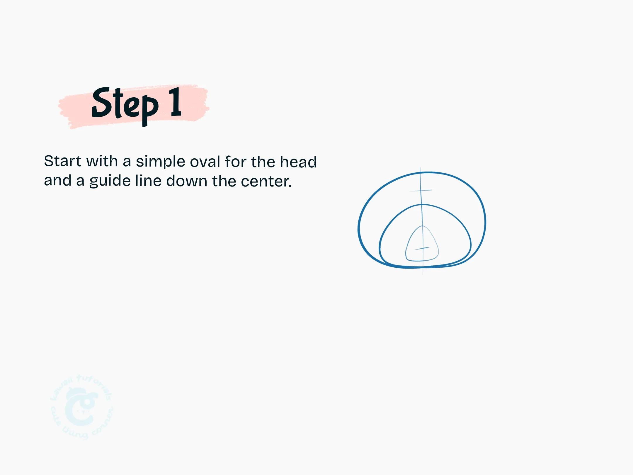 Start with a simple oval for the head and a guide line down the center.